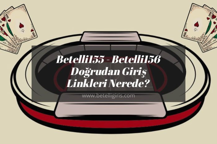 Betelli155 – Betelli156 Doğrudan Giriş Linkleri Nerede?